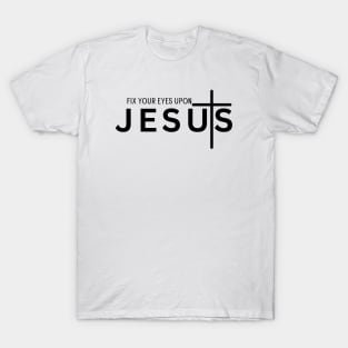 FIX YOUR EYES UPON JESUS T-Shirt